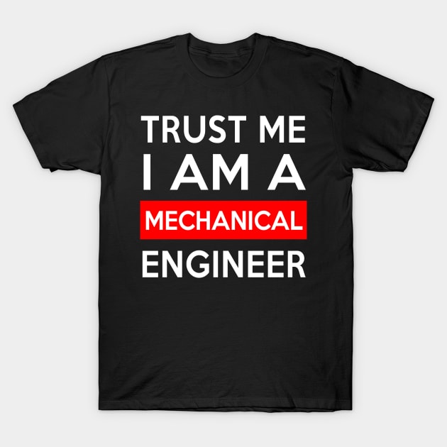 TRUST ME MECHANICAL ENGINEER T-Shirt by Saytee1